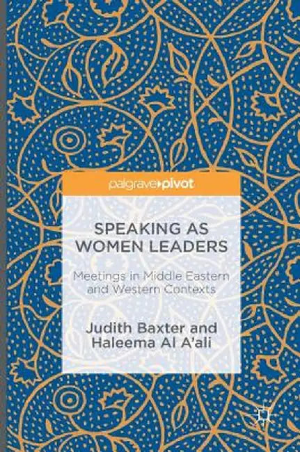 Speaking as Women Leaders: Meetings in Middle Eastern and Western Contexts by Judith Baxter