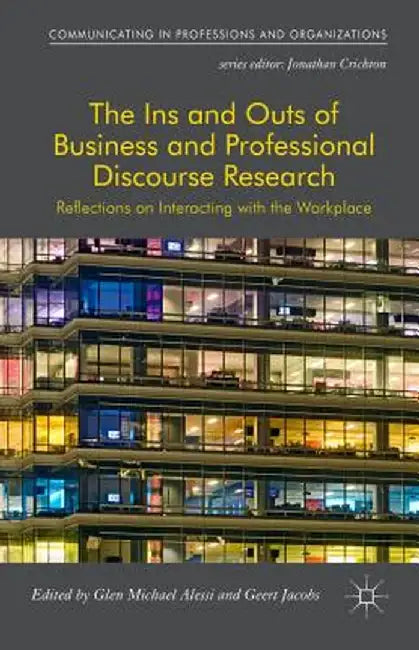 The Ins and Outs of Business and Professional Discourse Research: Reflections on Interacting with the Workplace by Glen Alessi
