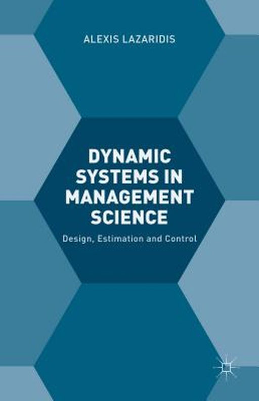 Dynamic Systems In Management Science: Design, Estimation and Control by Alexis Lazaridis