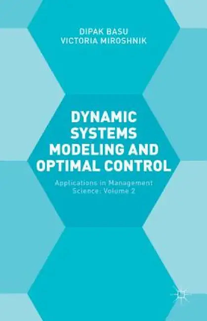 Dynamic Systems Modelling And Optimal Control: Applications in Management Science by Victoria Miroshnik