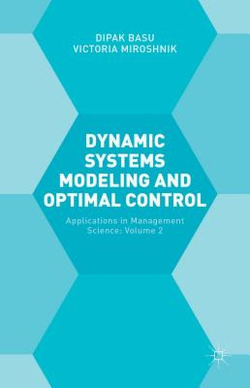 Dynamic Systems Modelling And Optimal Control: Applications in Management Science by Victoria Miroshnik
