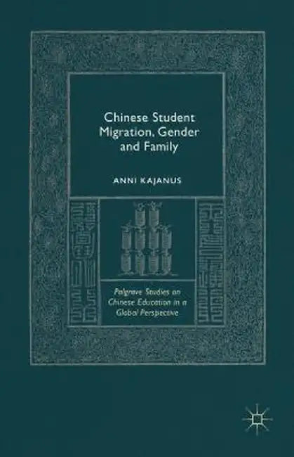 Chinese Student Migration, Gender and Family by Anni Kajanus