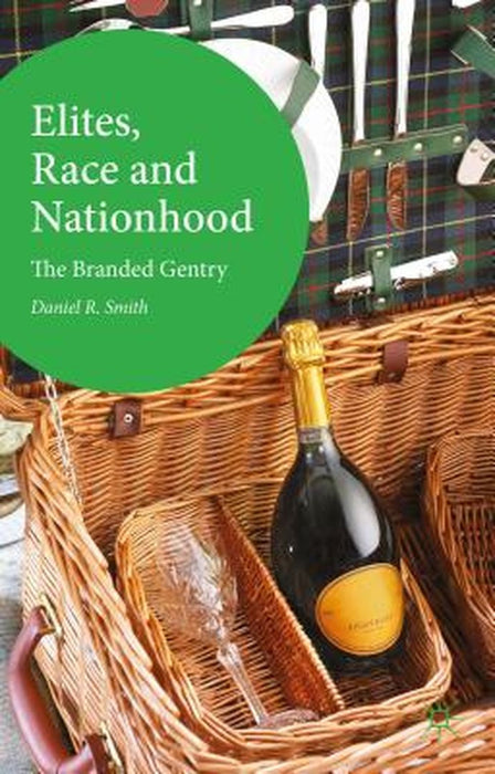 Elites, Race and Nationhood: The Branded Gentry by D. Smith