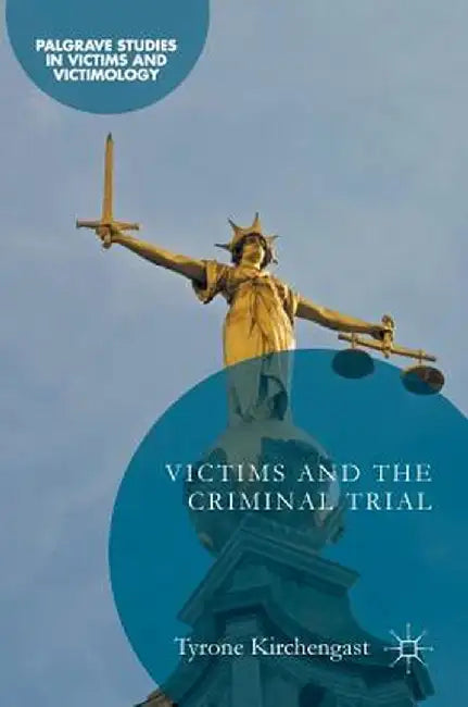 Victims and the Criminal Trial by Tyrone Kirchengast