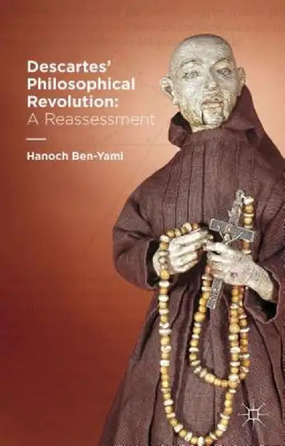 Descartes' Philosophical Revolution: A Reassessment by H. Ben-Yami