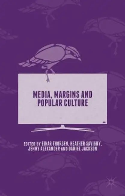 Media, Margins and Popular Culture by Heather Savigny
