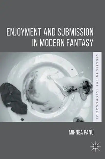 Enjoyment and Submission in Modern Fantasy by Mihnea Panu