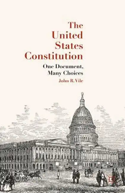 The United States Constitution: One Document, Many Choices by J. Vile