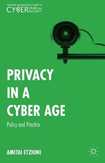 Privacy in a Cyber Age: Policy and Practice by Amitai Etzioni