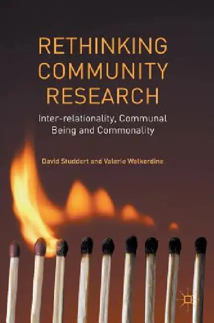 Rethinking Community Research: Inter-Relationality, Communal Being and Commonality by David Studdert, Valerie Walkerdine