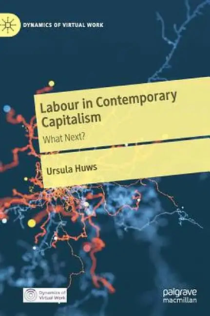 Labour in Contemporary Capitalism: What Next? by Ursula Huws