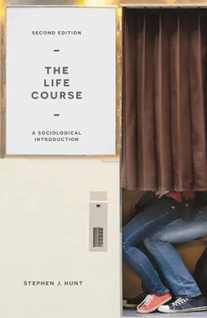 The Life Course: A Sociological Introduction by Stephen J. Hunt