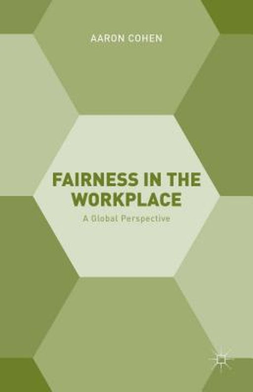 Fairness In The Workplace: A Global Perspective by Aaron Cohen