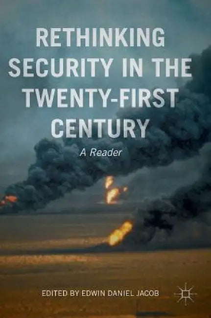 Rethinking Security in the Twenty-First Century: A Reader by Edwin Daniel Jacob