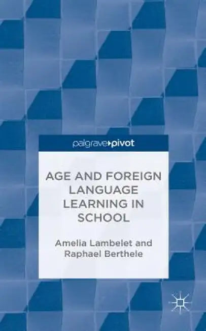 Age and Foreign Language Learning in School by A. Lambelet