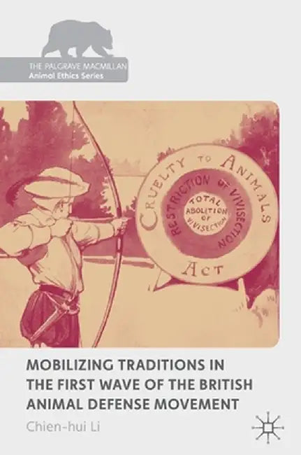 Mobilizing Traditions in the First Wave of the British Animal Defense Movement by Chien-Hui Li