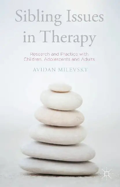 Sibling Issues in Therapy: Research and Practice with Children, Adolescents and Adults by Avidan Milevsky