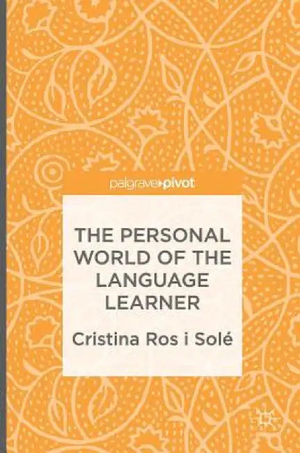The Personal World of the Language Learner by Cristina Ros I. Solé