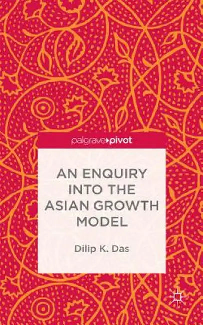 An Enquiry Into the Asian Growth Model by D. Das