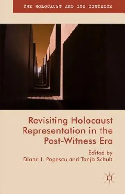 Revisiting Holocaust Representation in the Post-Witness Era by Tanja Schult