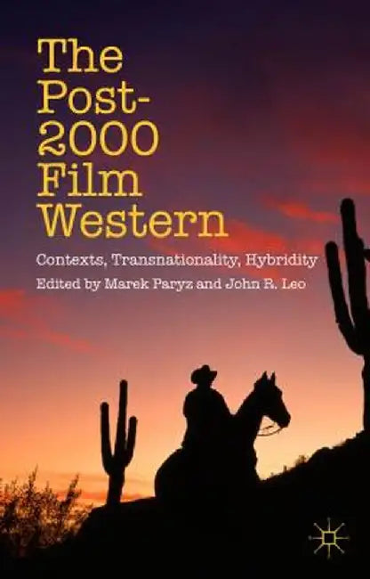 The Post-2000 Film Western: Contexts, Transnationality, Hybridity by M. Paryz