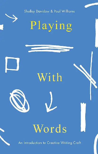 Playing With Words: An Introduction to Creative Writing Craft by Shelley Davidow, Paul Williams
