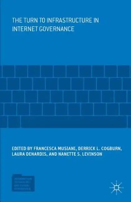 The Turn to Infrastructure in Internet Governance by Francesca Musiani