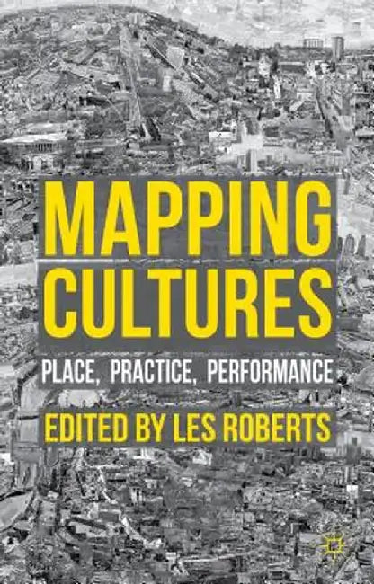Mapping Cultures: Place, Practice, Performance by L. Roberts