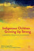 Indigenous Children Growing Up Strong: A Longitudinal Study of Aboriginal and Torres Strait Islander Families by Maggie Walter