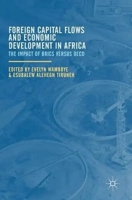 Foreign Capital Flows and Economic Development in Africa: The Impact of Brics Versus OECD by Evelyn Wamboye