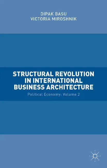 Structural Revolution in International Business Architecture: Volume 2: Political Economy by Victoria Miroshnik