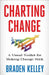 Charting Change: A Visual Toolkit for Making Change Stick by Braden Kelley