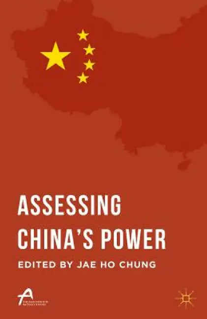 Assessing China's Power by Jae Ho Chung