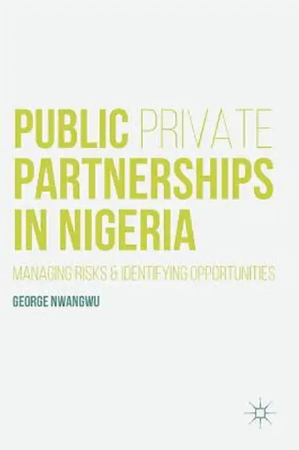 Public Private Partnerships in Nigeria by George Nwangwu