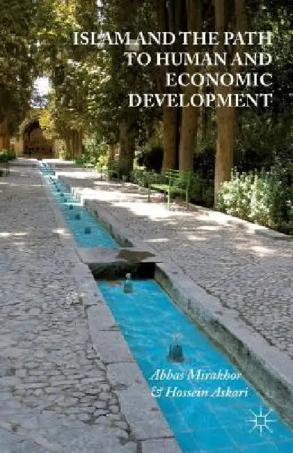 Islam and the Path to Human and Economic Development by A. Mirakhor, H. Askari