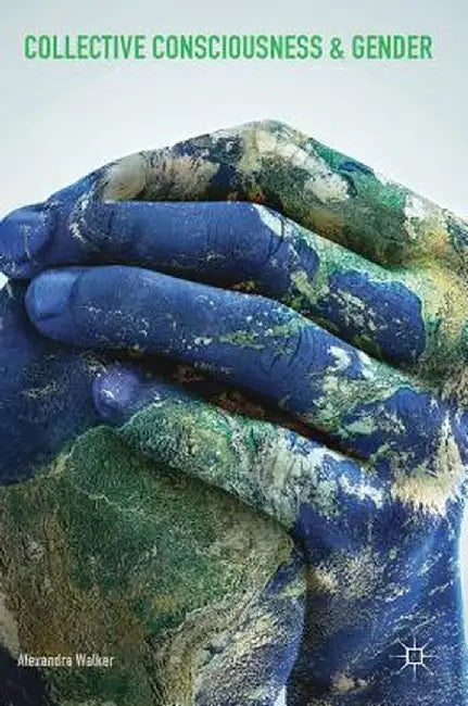 Collective Consciousness and Gender by Alexandra Walker