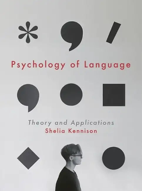 Psychology of Language: Theory and Applications by Shelia Kennison