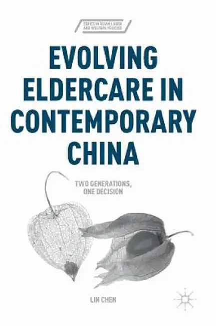 Evolving Eldercare in Contemporary China: Two Generations, One Decision by Lin Chen