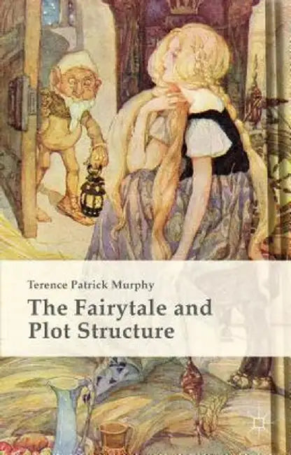 The Fairytale and Plot Structure by Terence Patrick Murphy