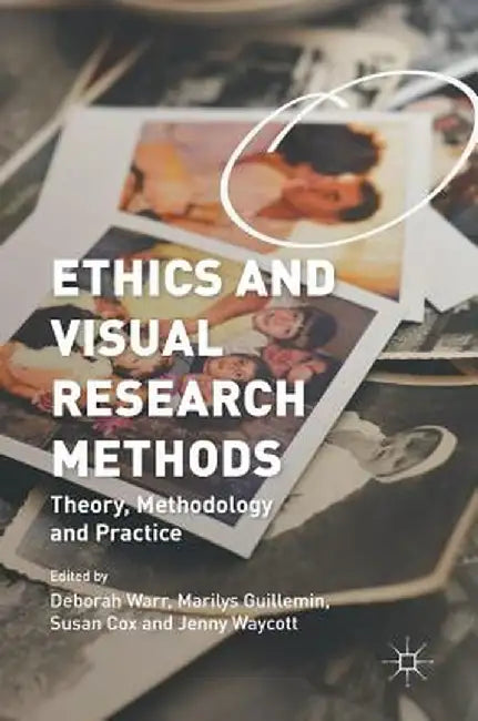 Ethics and Visual Research Methods: Theory, Methodology, and Practice by Deborah Warr