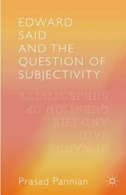 Edward Said and the Question of Subjectivity by Pannian Prasad