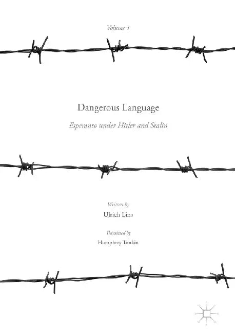 Dangerous Language -- Esperanto Under Hitler and Stalin by Ulrich Lins
