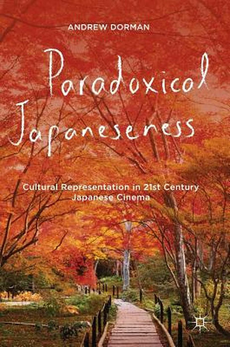Paradoxical Japaneseness: Cultural Representation in 21st Century Japanese Cinema by Andrew Dorman
