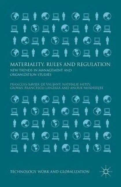 Materiality, Rules and Regulation: New Trends in Management and Organization Studies by Giovan Francesco Lanzara