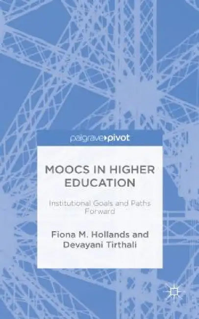 Moocs in Higher Education: Institutional Goals and Paths Forward by F. Hollands, D. Tirthali