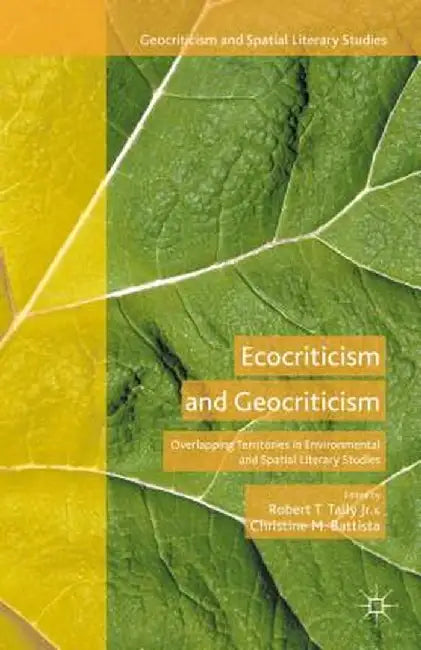 Ecocriticism and Geocriticism: Overlapping Territories in Environmental and Spatial Literary Studies by Robert T. Tally Jr