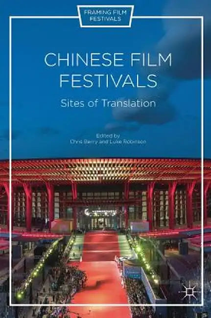 Chinese Film Festivals: Sites of Translation by Chris Berry