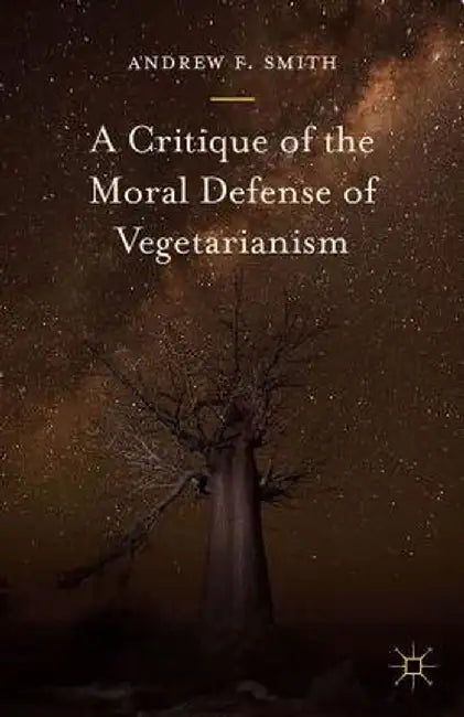 A Critique of the Moral Defense of Vegetarianism by Andrew F. Smith