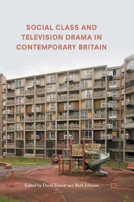 Social Class and Television Drama in Contemporary Britain by David Forrest
