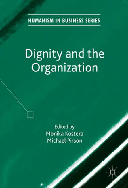 Dignity and the Organization by Monika Kostera